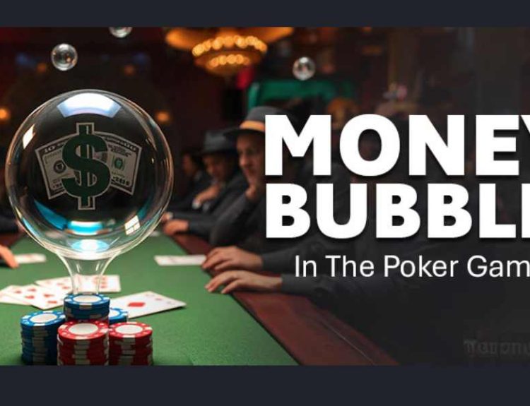 Bubble trong poker: Vùng đất của áp lực hay cơ hội vàng không tưởng